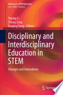 Disciplinary and interdisciplinary education in STEM : changes and innovations /