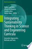 Integrating sustainability thinking in science and engineering curricula : innovative approaches, methods and tools /