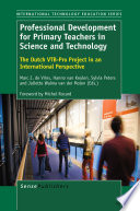 Professional development for primary teachers in science and technology : the Dutch VTB-Pro Project in an international perspective /