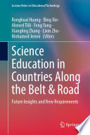 Science Education in Countries Along the Belt & Road : Future Insights and New Requirements /