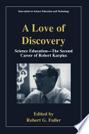 A love of discovery : science education, the second career of Robert Karplus /