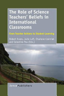 The role of science teachers' beliefs in international classrooms : from teacher actions to student learning /