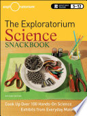 The Exploratorium science snackbook : cook up over 100 hands-on science exhibits from everyday materials /