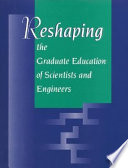 Reshaping the graduate education of scientists and engineers /