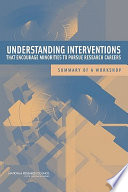 Understanding interventions that encourage minorities to pursue research careers : summary of a workshop /