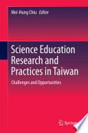 Science education research and practices in Taiwan : challenges and opportunities /