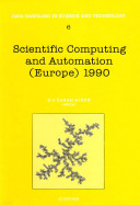 Scientific computing and automation (Europe) 1990 : proceedings of the Scientific Computing and Automation (Europe) Conference, 12-15 June 1990, Maastricht, the Netherlands /