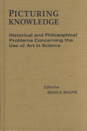 Picturing knowledge : historical and philosophical problems concerning the use of art in science /