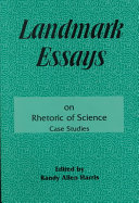 Landmark essays on rhetoric of science : case studies /