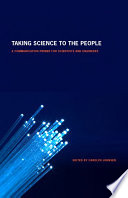 Taking science to the people : a communication primer for scientists and engineers /