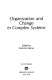 Organization and change in complex systems /
