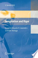 Imagination and rigor : essays on Eduardo R. Caianiello's scientific heritage /