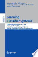 Learning classifier systems : 11th international workshop, IWLCS 2008, Atlanta, GA, USA, July 13, 2008, and 12th international workshop, IWLCS 2009, Montreal, QC, Canada, July 9, 2009 : revised selected papers /