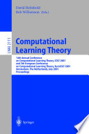 Computational learning theory : 14th Annual Conference on Computational Learning Theory, COLT 2001 and 5th European Conference on Computational Learning Theory, EuroCOLT 2001, Amsterdam, The Netherlands, July 16-19, 2001 : proceedings /