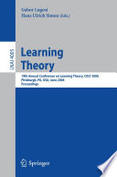 Learning theory : 19th Annual Conference on Learning Theory, COLT 2006, Pittsburgh, PA, USA, June 22-25, 2006 : proceedings /