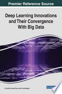 Deep learning innovations and their convergence with big data /