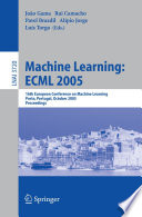 Machine learning -- ECML 2005 : 16th European Conference on Machine Learning, Porto, Portugal, October 3-7, 2005 : proceedings /