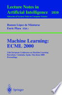 Machine learning : ECML 2000 : 11th European Conference on Machine Learning, Barcelona, Catalonia, Spain, May 31-June 2, 2000 /