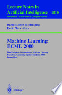 Machine learning : ECML 2000 : 11th European Conference on Machine Learning, Barcelona, Catalonia, Spain, May 31-June 2, 2000 : proceedings /