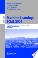 Machine learning : ECML 2004 : 15th European Conference on Machine Learning, Pisa, Italy, September 20-24, 2004 : proceedings /