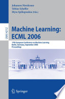 Machine learning : ECML 2006 : 17th European Conference on Machine Learning, Berlin, Germany, September 18-22, 2006 : proceedings /