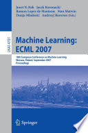 Machine learning : ECML 2007 : 18th European Conference on Machine Learning, Warsaw, Poland, September 17-21, 2007 : proceedings /