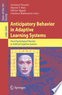 Anticipatory behavior in adaptive learning systems : from psychological theories to artificial cognitive systems /