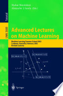 Advanced lectures on machine learning : Machine Learning Summer School 2002, Canberra, Australia, February 11-22, 2002 : revised lectures /