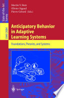 Anticipatory behavior in adaptive learning systems : foundations, theories, and systems /