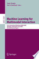 Machine learning for multimodal interaction : first international workshop, MLMI 2004, Martigny, Switzerland, June 21-23, 2004 : revised selected papers /
