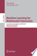 Machine learning for multimodal interaction : second international workshop, MLMI 2005, Edinburgh, UK, July 11-13, 2005 : revised selected papers /