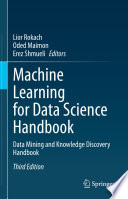 Machine Learning for Data Science Handbook : Data Mining and Knowledge Discovery Handbook /