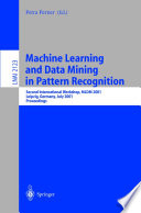 Machine learning and data mining in pattern recognition : second international workshop, MLDM 2001, Leipzig, Germany, July 25-27, 2001, proceedings /
