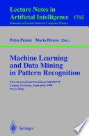 Machine learning and data mining in pattern recognition : first international workshop, MLDM'99, Leipzig, Germany, September 16-18, 1999, proceedings /