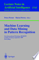 Machine learning and data mining in pattern recognition : first international workshop, MLDM'99, Leipzig, Germany, September 16-18, 1999 : proceedings /