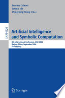 Artificial intelligence and symbolic computation : 8th International Conference, AISC 2006, Beijing, China, September 20-22, 2006 : proceedings /