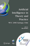 Artificial intelligence in theory and practice : IFIP 19th World Computer Congress, TC-12 IFIP AI 2006 Stream, August 21-24, 2006, Santiago, Chile /