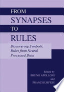 From synapses to rules : discovering symbolic rules from neural processed data /