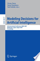 Modeling decisions for artificial intelligence : 4th international conference, MDAI 2007, Kitakyushu, Japan, August 16-18, 2007 : proceedings /