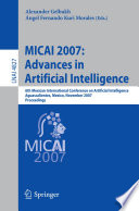 MICAI 2007 : advances in artificial intelligence : 6th Mexican International Conference on Artificial Intelligence, Aguascalientes, Mexico, November 4-10, 2007 : proceedings /