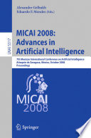MICAI 2008 : advances in artificial intelligence : 7th Mexican International Conference on Artificial Intelligence, Atizapán de Zaragoza, Mexico, October 27-31, 2008 : proceedings /