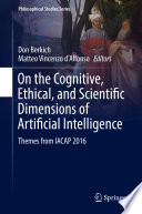 On the Cognitive, Ethical, and Scientific Dimensions of Artificial Intelligence : Themes from IACAP 2016 /