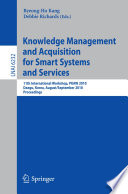 Knowledge management and acquisition for smart systems and services : 11th international workshop, PKAW 2010, Daegu, Korea, August 20-September 3, 2010 : proceedings /