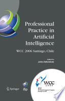 Professional practice in artificial intelligence : IFIP 19th World Computer Congress, TC-12: Professional practice stream, August 21-24, 2006, Santiago, Chile /