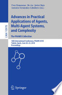 Advances in Practical Applications of Agents, Multi-Agent Systems, and Complexity: The PAAMS Collection : 16th International Conference, PAAMS 2018, Toledo, Spain, June 20-22, 2018, Proceedings /