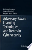 Adversary-Aware Learning Techniques and Trends in Cybersecurity /