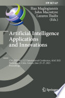 Artificial Intelligence Applications and Innovations : 17th IFIP WG 12.5 International Conference, AIAI 2021, Hersonissos, Crete, Greece, June 25-27, 2021, Proceedings /