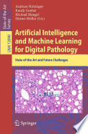 Artificial Intelligence and Machine Learning for Digital Pathology : State-of-the-Art and Future Challenges /