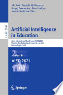 Artificial Intelligence in Education : 22nd International Conference, AIED 2021, Utrecht, The Netherlands, June 14-18, 2021, Proceedings, Part II /