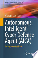 Autonomous Intelligent Cyber Defense Agent (AICA) : A Comprehensive Guide /